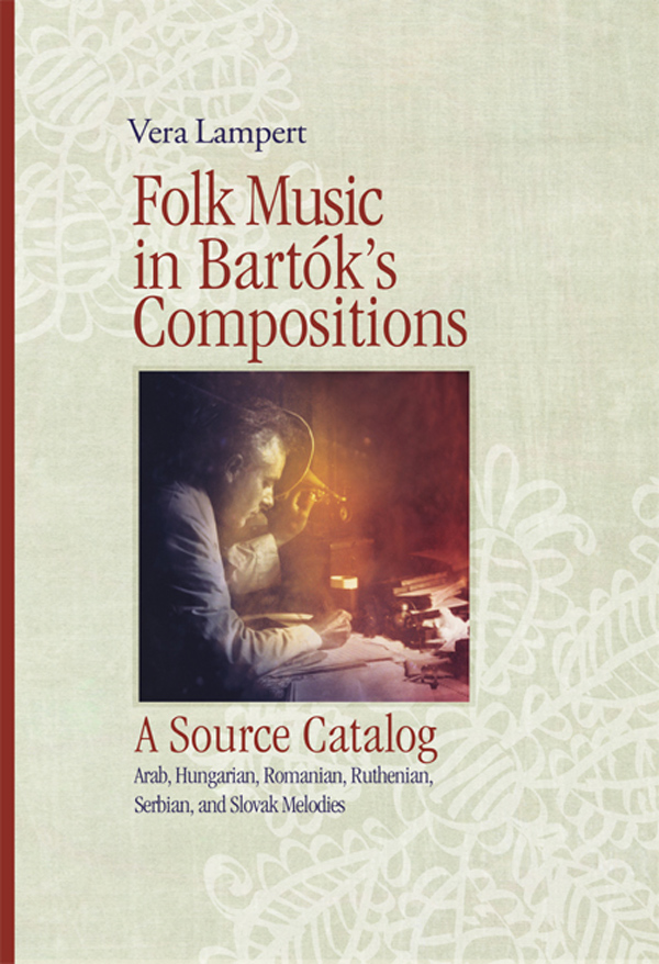 Folk Music in Bartók's Compositions - A Source Catalog. Arabian, Hungarian, Romanian, Ruthenian, Serbian, and Slovak Melodies