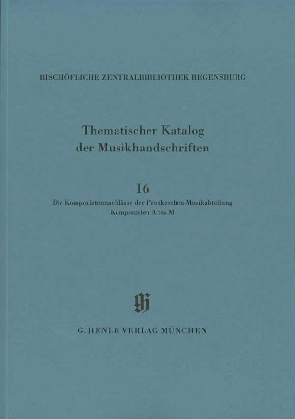 Die Komponistennachlässe der Proskeschen Musikabteilung. Komponisten A bis M